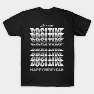 Let's make POSITIVE happy new year T-Shirt